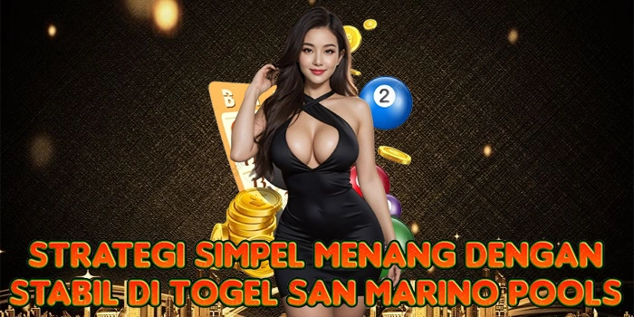 Strategi Simpel Menang Dengan Stabil di Togel San Marino Pools