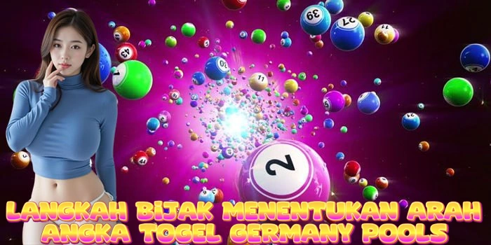 Langkah Bijak Menentukan Arah Angka Togel Germany Pools