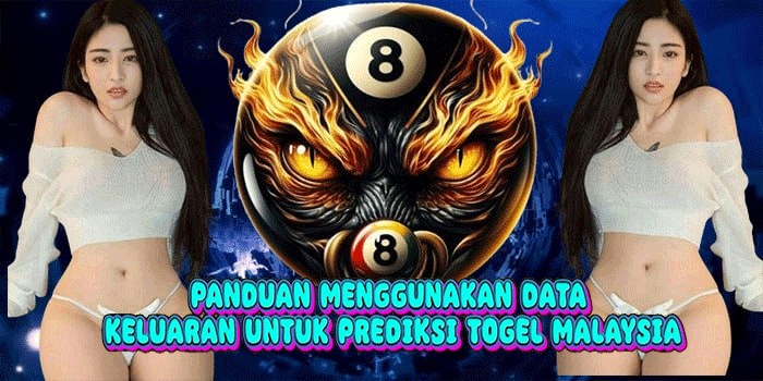 Panduan Menggunakan Data Keluaran Untuk Prediksi Togel Malaysia